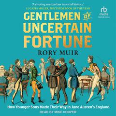 Gentlemen of Uncertain Fortune: How Younger Sons Made Their Way in Jane Austens England Audiobook, by Rory Muir