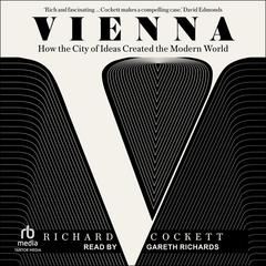Vienna: How the City of Ideas Created the Modern World Audiobook, by Richard Cockett
