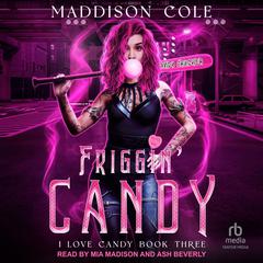 Friggin Candy Audiobook, by Maddison Cole