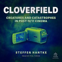 Cloverfield: Creatures and Catastrophes in Post-9/11 Cinema Audiobook, by Steffen Hantke