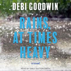 Rains, At Times Heavy Audiobook, by Debi Goodwin