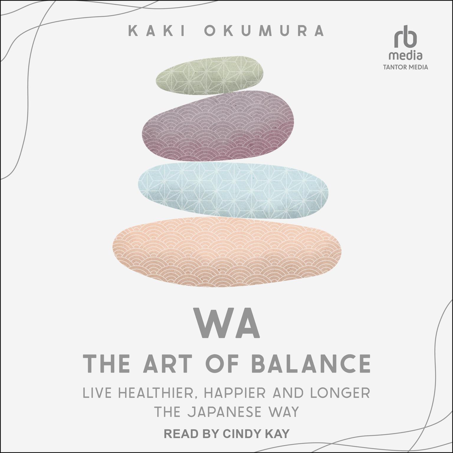 Wa - The Art of Balance: Live Healthier, Happier and Longer the Japanese Way Audiobook, by Kaki Okumura