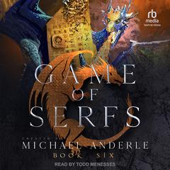Game of Serfs: Book Six Audiobook, by Michael Anderle