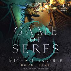 Game of Serfs: Book Five Audiobook, by Michael Anderle