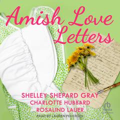 Amish Love Letters Audiobook, by Rosalind Lauer, Shelley Shepard Gray, Charlotte Hubbard