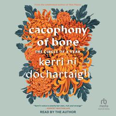 Cacophony of Bone: The Circle of a Year Audiobook, by Kerri ní Dochartaigh