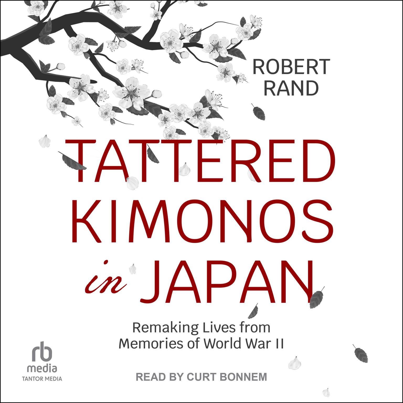 Tattered Kimonos in Japan: Remaking Lives from Memories of World War II Audiobook, by Robert Rand