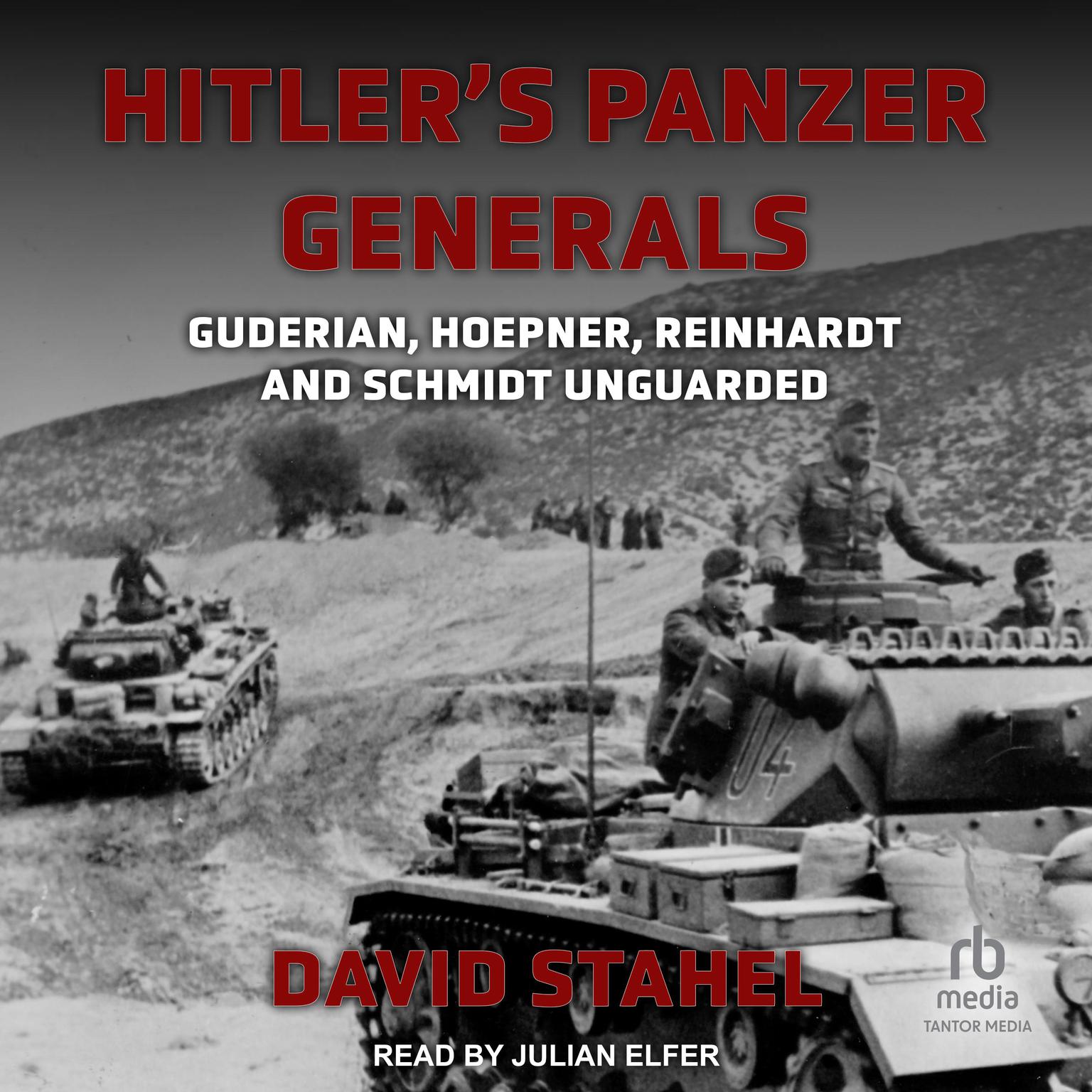 Hitlers Panzer Generals: Guderian, Hoepner, Reinhardt and Schmidt Unguarded Audiobook, by David Stahel