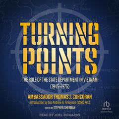 Turning Points: The Role of the State Department in Vietnam (1945–75) Audiobook, by Ambassador Thomas J. Corcoran