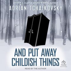 And Put Away Childish Things Audiobook, by Adrian Tchaikovsky