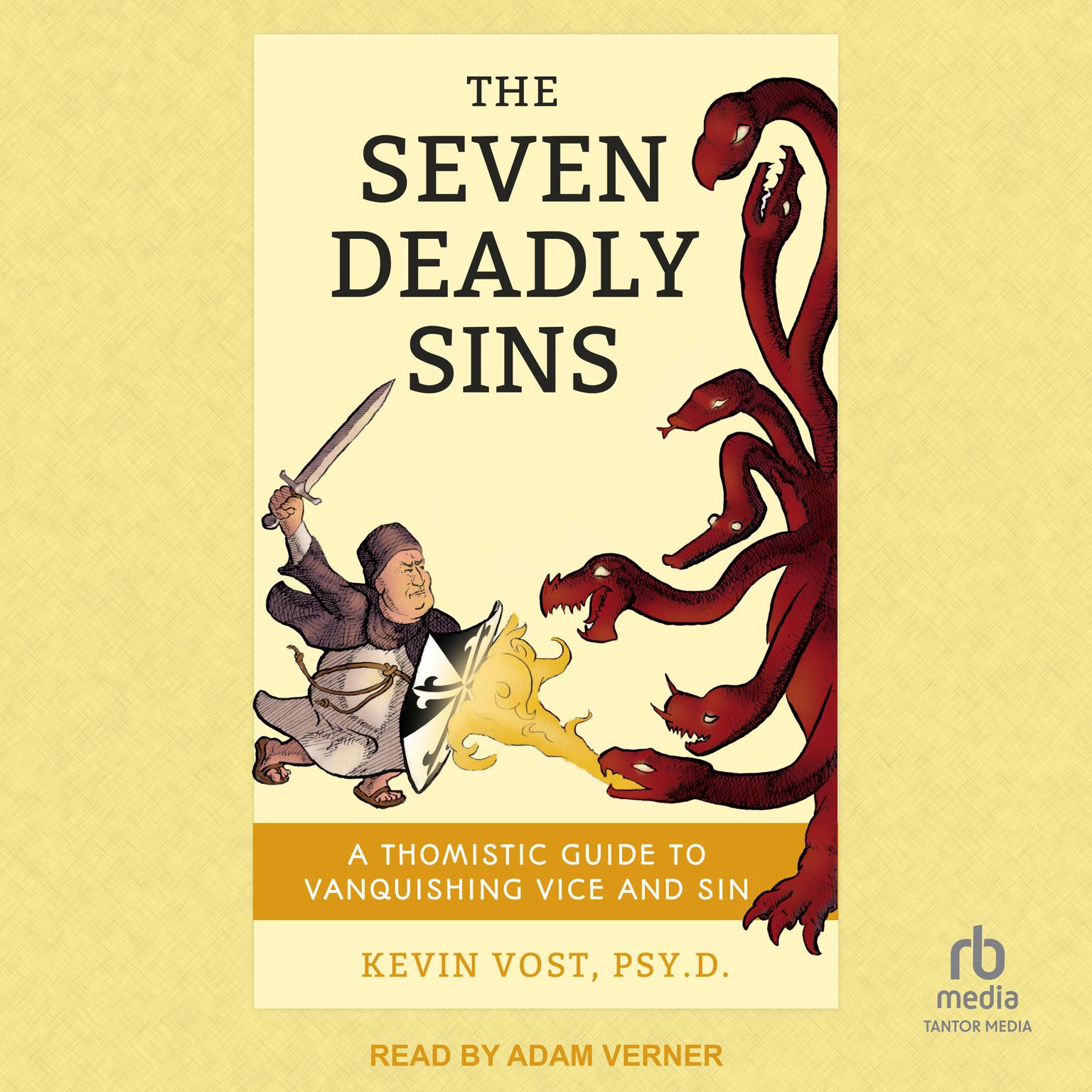 The Seven Deadly Sins: A Thomistic Guide to Vanquishing Vice and Sin Audiobook, by Kevin Vost