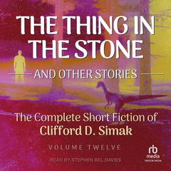 The Thing in the Stone: And Other Stories Audiobook, by Clifford D. Simak