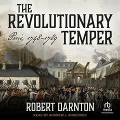 The Revolutionary Temper: Paris, 1748-1789 Audiobook, by Robert Darnton