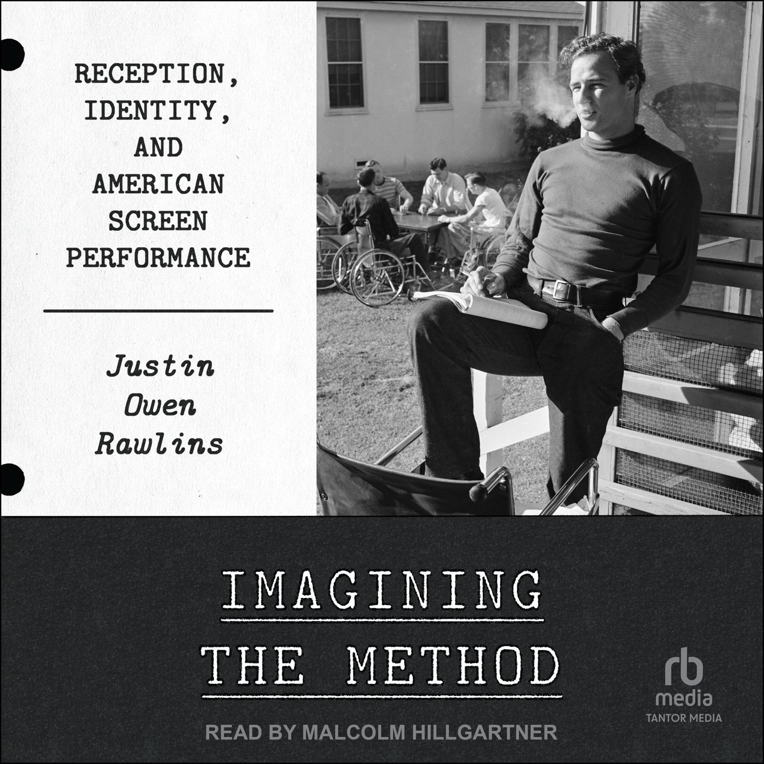 Imagining the Method: Reception, Identity, and American Screen Performance Audiobook, by Justin Owen Rawlins