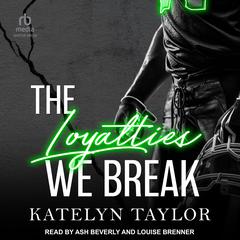The Loyalties We Break Audiobook, by Katelyn Taylor