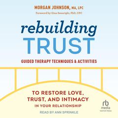 Rebuilding Trust: Guided Therapy Techniques and Activities to Restore Love, Trust, and Intimacy in Your Relationship Audiobook, by Morgan Johnson MA, LPC