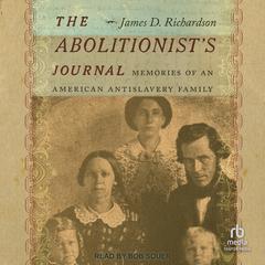 The Abolitionist’s Journal: Memories of an American Antislavery Family Audiobook, by James D. Richardson