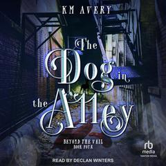 The Dog in the Alley Audiobook, by KM Avery