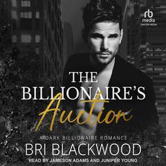 The Billionaires Auction: A Dark Billionaire Romance Audiobook, by Bri Blackwood