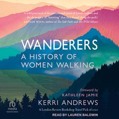 Wanderers: A History of Women Walking Audiobook, by Kerri Andrews
