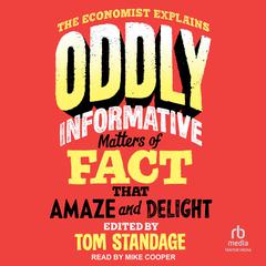 Oddly Informative: Matters of Fact that Amaze and Delight Audiobook, by Tom Standage