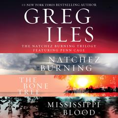 The Natchez Burning Trilogy: A Penn Cage Collection Featuring: Natchez Burning, The Bone Tree, and Mississippi Blood Audiobook, by Greg Iles