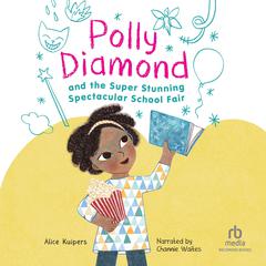 Polly Diamond and the Super Stunning Spectacular Book Fair Audiobook, by Alice Kuipers