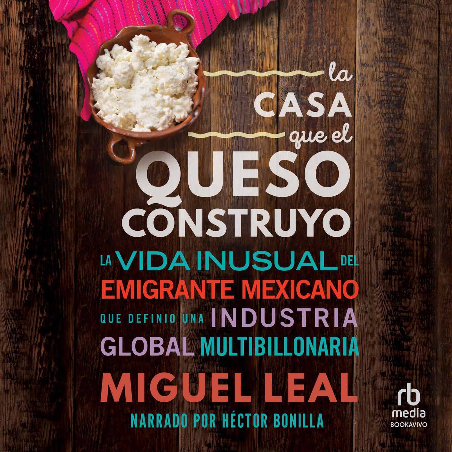 La Casa Que El Queso Construyo (The House that Cheese Built) Audiobook, by Miguel A. Leal