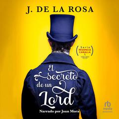 El secreto de un lord: Humor, amor y pasión en la Regencia (Humor, Love and Passion During the Regency Era) Audiobook, by José de la Rosa