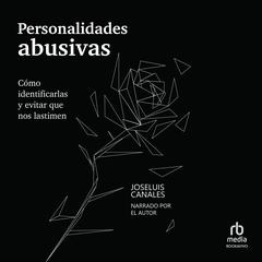 Personalidades abusivas: Cómo identificarlas y evitar que nos lastimen Audiobook, by Joseluis Canales