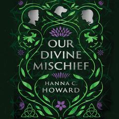 Our Divine Mischief Audiobook, by Hanna  Howard