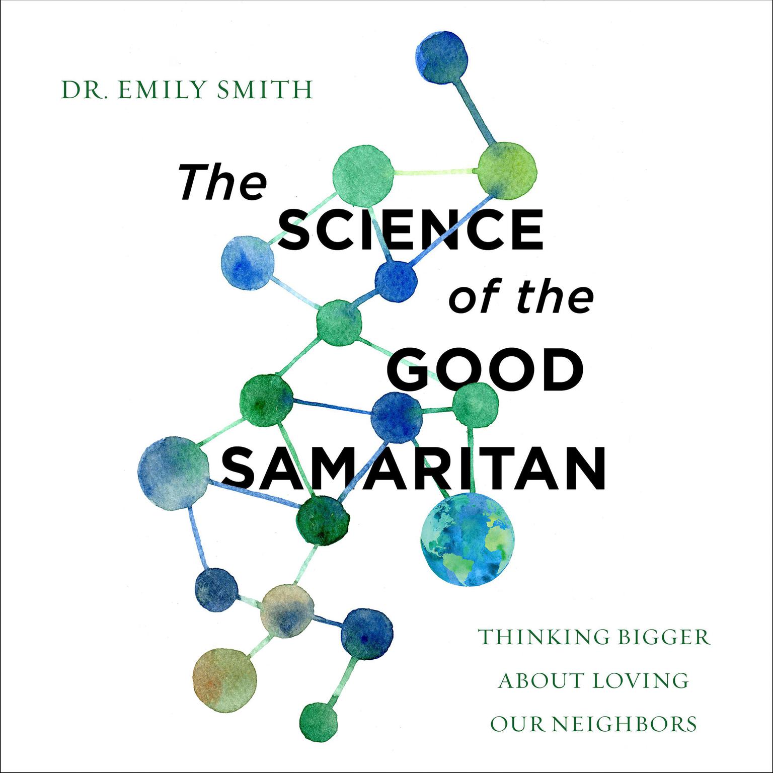 The Science of the Good Samaritan: Thinking Bigger about Loving Our Neighbors Audiobook, by Emily Smith