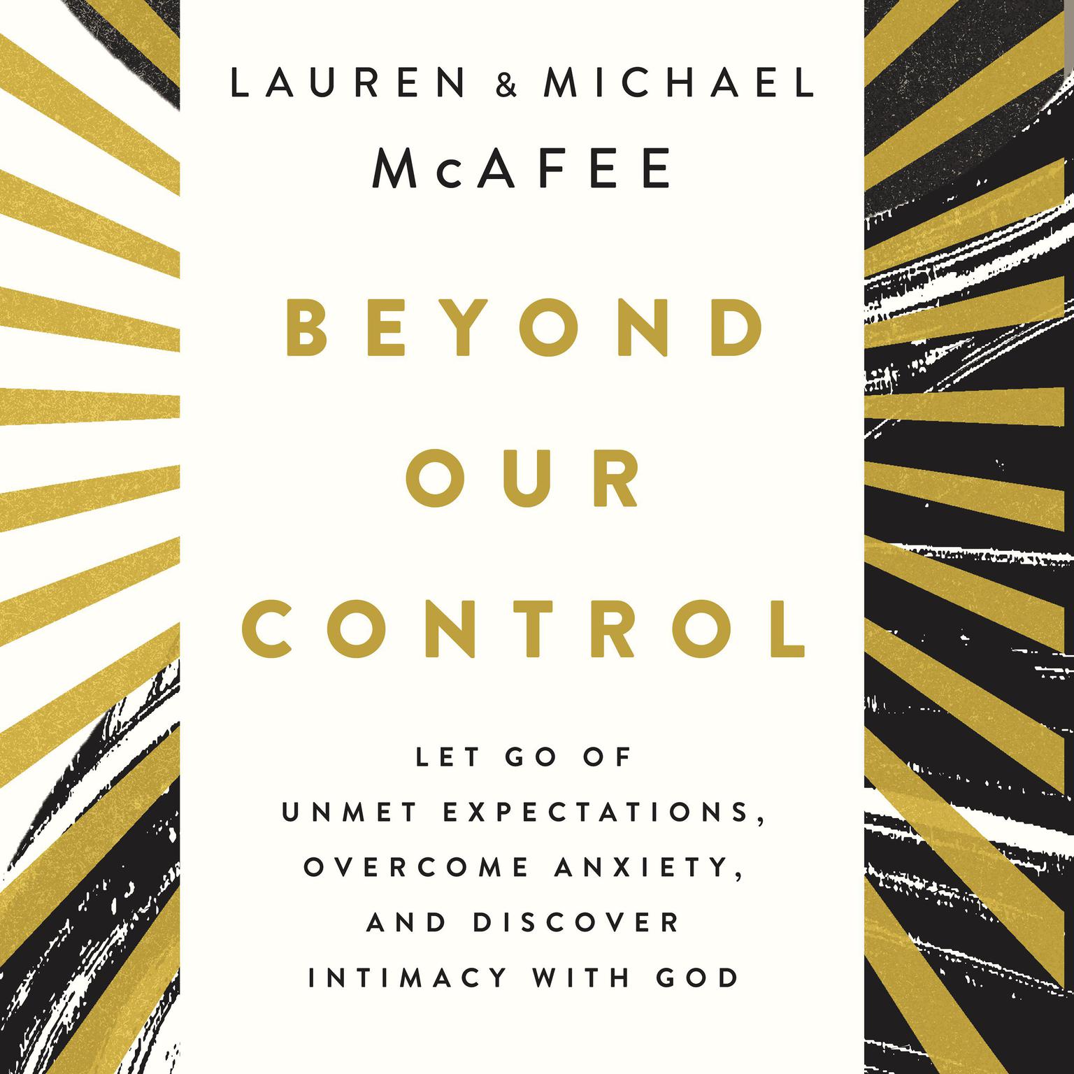 Beyond Our Control: Let Go of Unmet Expectations, Overcome Anxiety, and Discover Intimacy with God Audiobook, by Lauren McAfee