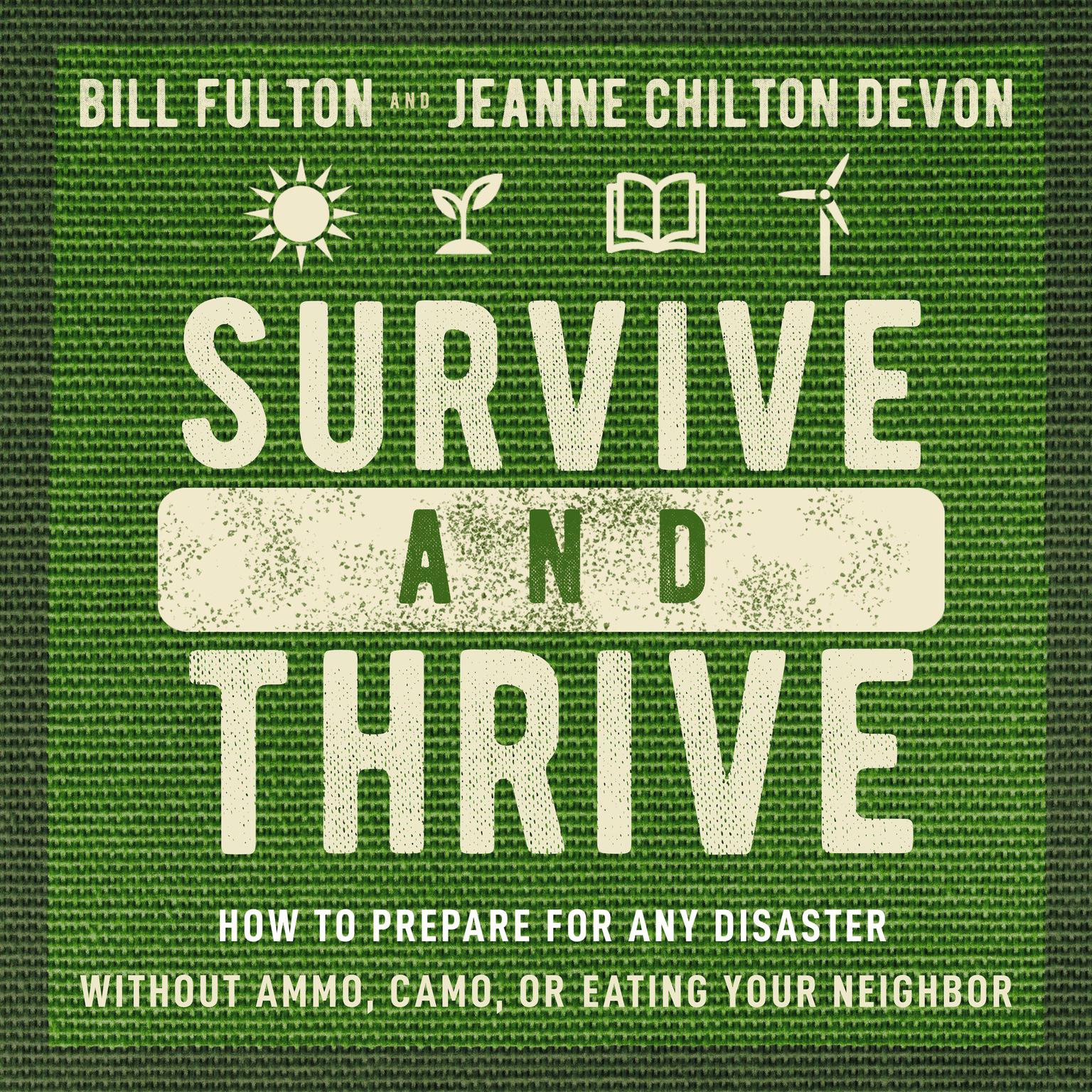 Survive and Thrive: How to Prepare for Any Disaster Without Ammo, Camo, or Eating Your Neighbor Audiobook, by Jeanne Devon
