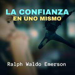 La Confianza en uno Mismo Audiobook, by Ralph Waldo Emerson