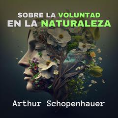 Sobre la Voluntad en la Naturaleza Audiobook, by Arthur Schopenhauer