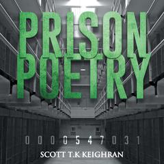 Prison Poetry Audiobook, by Scott T.K Keighran