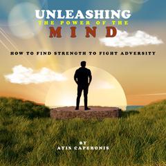 Unleashing The Power Of The Mind Audiobook, by Ayis Caperonis