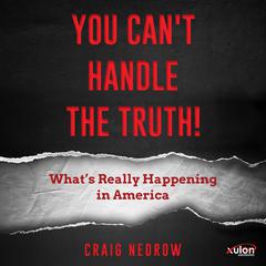 You Cant Handle The Truth! Audiobook, by Craig Nedrow