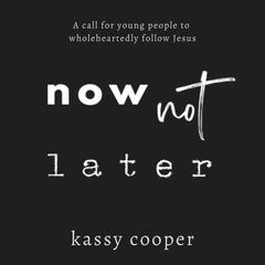 Now Not Later Audiobook, by Kassy Cooper
