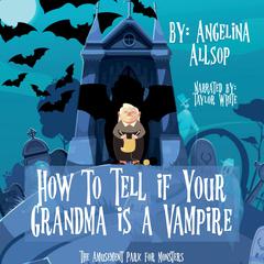 How to Tell if Your Grandma is a Vampire Audiobook, by Angelina Allsop