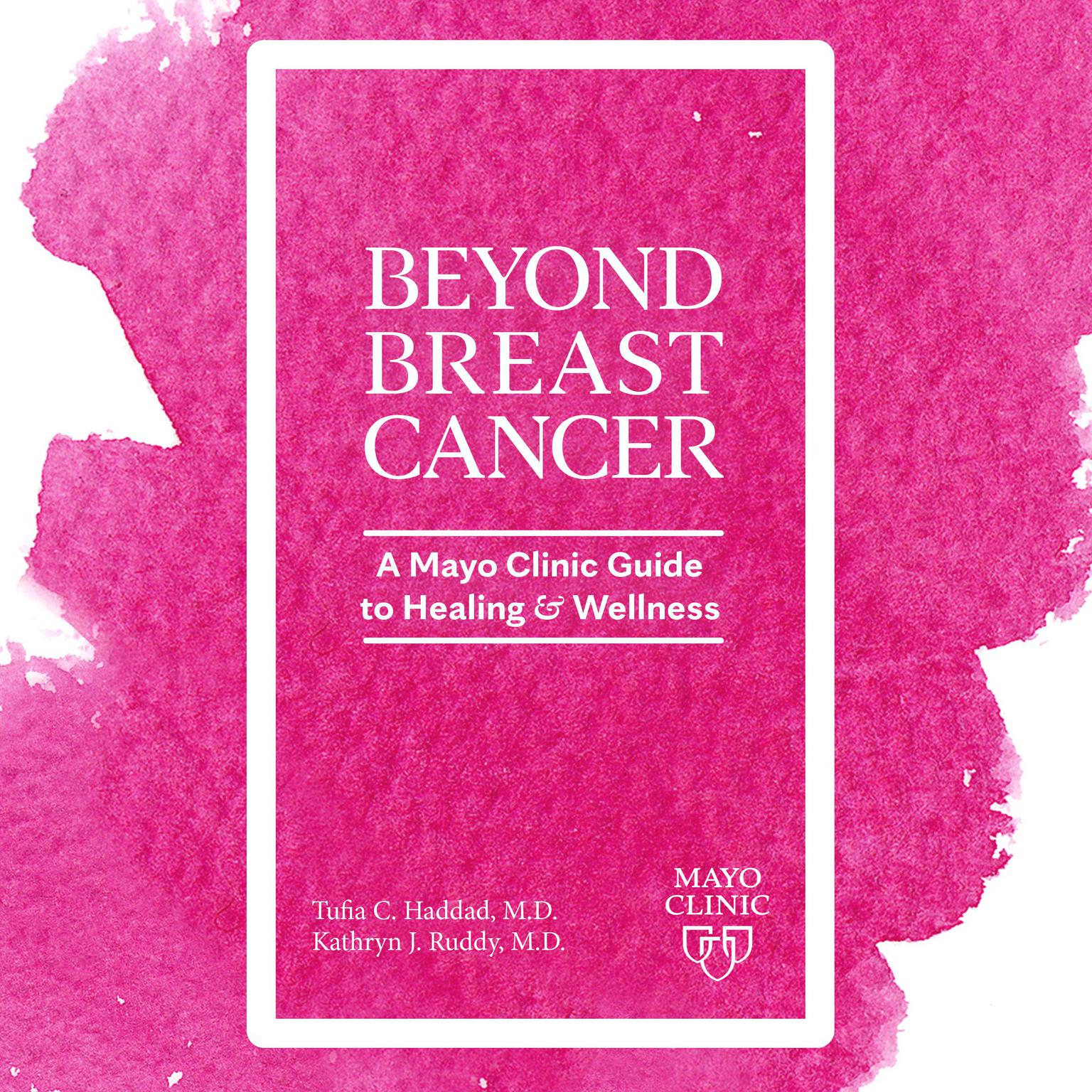 Beyond Breast Cancer: A Mayo Clinic Guide to Healing and Wellness Audiobook, by Kathryn J. Ruddy