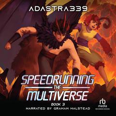 Speedrunning the Multiverse 3: A LitRPG Cultivation Adventure Audiobook, by adastra339 