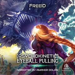 [Psychokinetic] Eyeball Pulling 2: A LitRPG Adventure Audiobook, by FreeID 