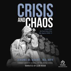 Crisis and Chaos: Lessons from the Front Lines of the War Against COVID-19 Audiobook, by Nancy Peske