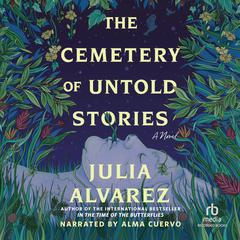 The Cemetery of Untold Stories Audiobook, by Julia Alvarez