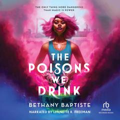 The Poisons We Drink Audiobook, by Bethany Baptiste