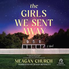 The Girls We Sent Away Audiobook, by Meagan Church
