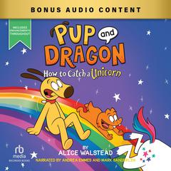 Pup and Dragon: How to Catch a Unicorn Audiobook, by Alice Walstead