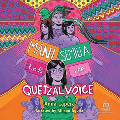 Mani Semilla Finds Her Quetzal Voice Audiobook, by Anna Lapera